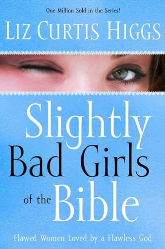 9781400072125: Slightly Bad Girls of the Bible: Flawed Women Loved by a Flawless God