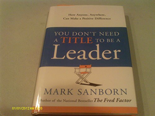 9781400073054: You Don't Need a Title to Be a Leader: How Anyone, Anywhere, Can Make a Positive Difference