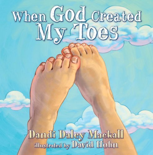 When God Created My Toes (Dandilion Rhymes) (9781400073153) by Dandi Daley Mackall