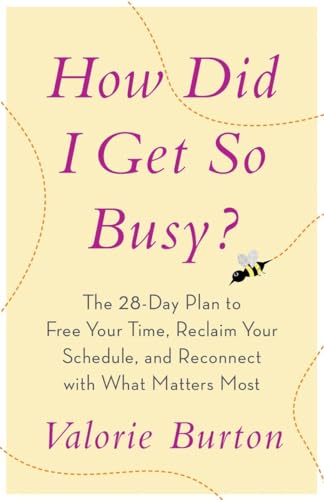 Imagen de archivo de How Did I Get So Busy?: The 28-Day Plan to Free Your Time, Reclaim Your Schedule, and Reconnect with What Matters Most a la venta por SecondSale