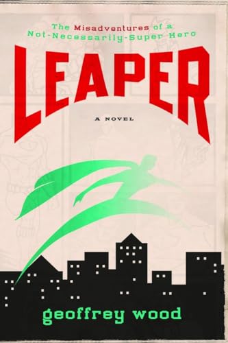 Beispielbild fr Leaper: The Misadventures of a Not-Necessarily-Super Hero zum Verkauf von Wonder Book