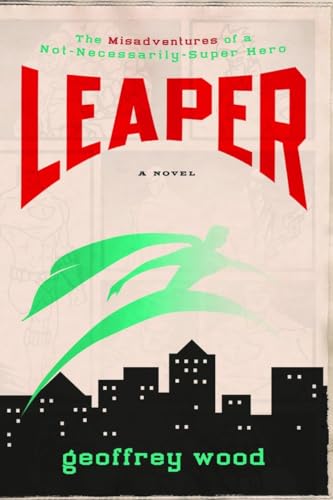 Imagen de archivo de Leaper: The Misadventures of a Not-Necessarily-Super Hero a la venta por Wonder Book