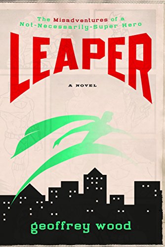 9781400073436: Leaper: The Misadventures of a Not-Necessarily-Super Hero