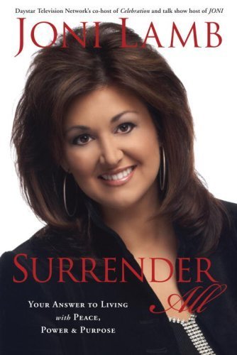 Stock image for Surrender All: Your Answer to Living with Peace, Power, and Purpose for sale by Front Cover Books