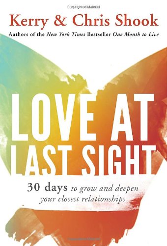 Stock image for Love at Last Sight: Thirty Days to Grow and Deepen Your Closest Relationships for sale by Gulf Coast Books