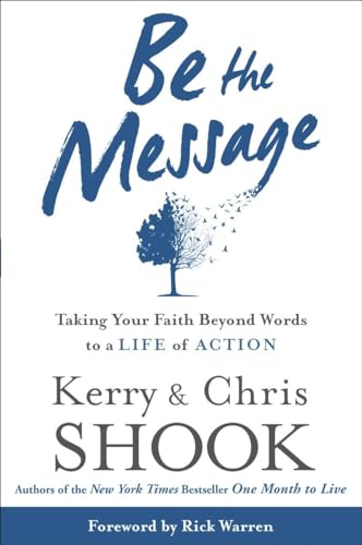 Stock image for Be the Message: Taking Your Faith Beyond Words to a Life of Action for sale by SecondSale