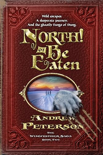 9781400073870: North! Or Be Eaten: Wild escapes. A desperate journey. And the ghastly Fangs of Dang.: Wild Escapes. A Desperate Journey. And the Ghastly Grey Fangs of Dang.: 02 (The Wingfeather Saga)