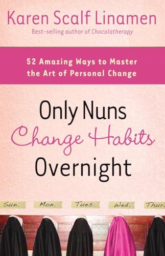 Beispielbild fr Only Nuns Change Habits Overnight: Fifty-Two Amazing Ways to Master the Art of Personal Change zum Verkauf von BooksRun