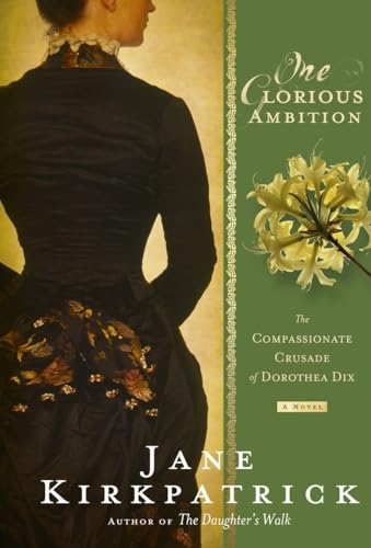 Beispielbild fr One Glorious Ambition : The Compassionate Crusade of Dorothea Dix, a Novel zum Verkauf von Better World Books