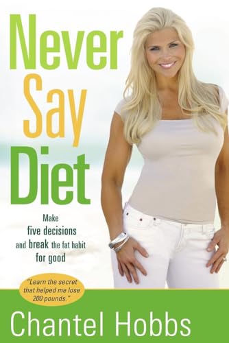 Imagen de archivo de Never Say Diet: Make Five Decisions and Break the Fat Habit for Good a la venta por SecondSale