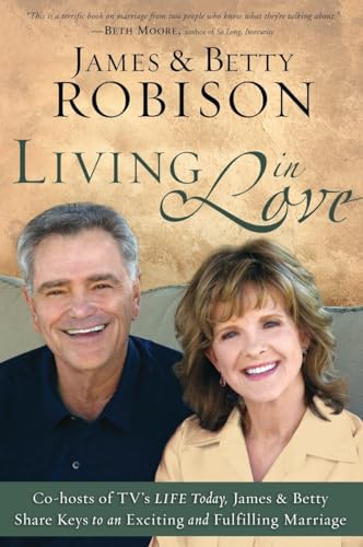 Imagen de archivo de Living in Love : Co-Hosts of Tv's Life Today, James and Betty Share Keys to an Exciting and Fulfilling Marriage a la venta por Better World Books