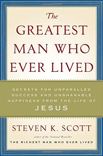 Imagen de archivo de The Greatest Man Who Ever Lived: Secrets for Unparalleled Success and Unshakable Happiness from the Life of Jesus a la venta por SecondSale