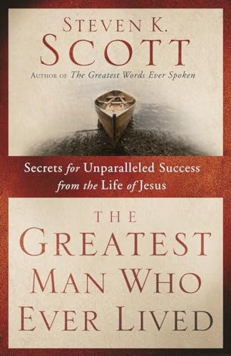 Beispielbild fr The Greatest Man Who Ever Lived: Secrets for Unparalleled Success from the Life of Jesus zum Verkauf von Wonder Book