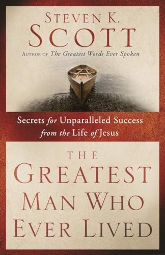 Stock image for The Greatest Man Who Ever Lived: Secrets for Unparalleled Success from the Life of Jesus for sale by SecondSale