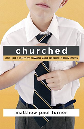 Stock image for Churched : One Kid's Journey Toward God Despite a Holy Mess for sale by Better World Books