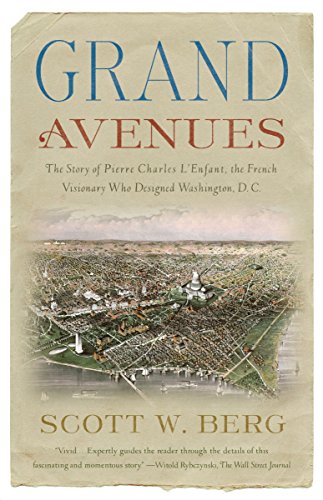 Beispielbild fr Grand Avenues: The Story of Pierre Charles l'Enfant, the French Visionary Who Designed Washington, D.C. zum Verkauf von ThriftBooks-Atlanta
