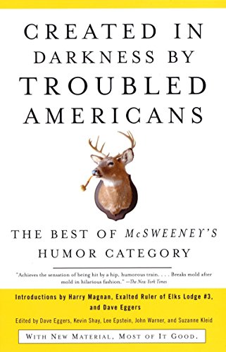 Stock image for Created in Darkness by Troubled Americans: The Best of McSweeney's Humor Category for sale by Gulf Coast Books