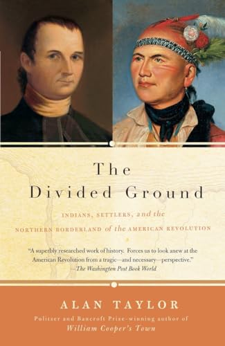 The Divided Ground: Indians, Settlers, and the Northern Borderland of the American Revolution (9781400077076) by Taylor, Alan