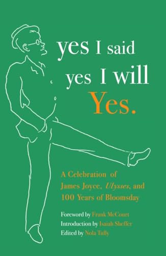 Imagen de archivo de yes I said yes I will Yes.: A Celebration of James Joyce, Ulysses, and 100 Years of Bloomsday a la venta por BookHolders