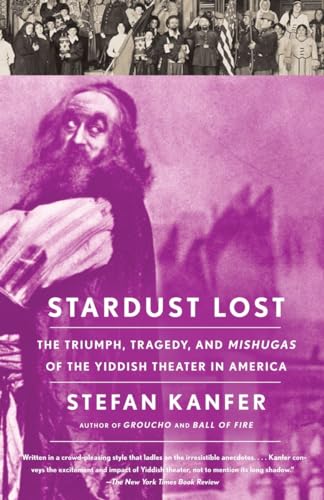 Beispielbild fr Stardust Lost: The Triumph, Tragedy, and Mishugas of the Yiddish Theater in America zum Verkauf von ThriftBooks-Atlanta