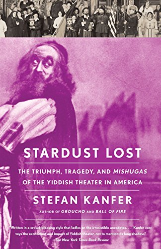 9781400078035: Stardust Lost: The Triumph, Tragedy, and Mishugas of the Yiddish Theater in America