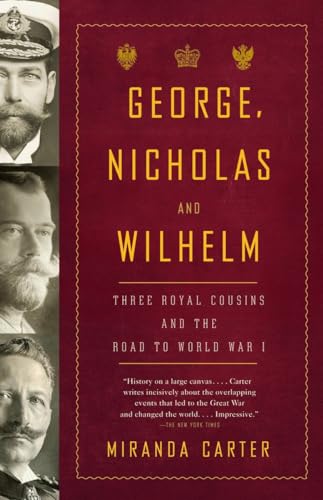 Imagen de archivo de George, Nicholas and Wilhelm: Three Royal Cousins and the Road to World War I a la venta por Half Price Books Inc.