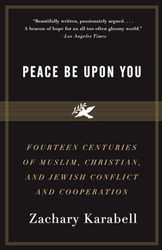 Imagen de archivo de Peace Be Upon You: Fourteen Centuries of Muslim, Christian, and Jewish Conflict and Cooperation a la venta por SecondSale