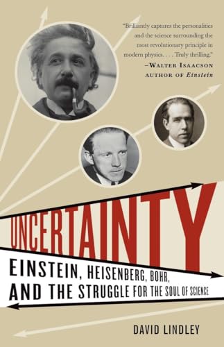 Uncertainty: Einstein, Heisenberg, Bohr, and the Struggle for the Soul of Science (9781400079964) by Lindley, David