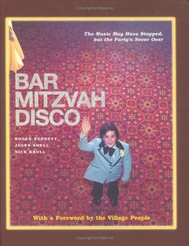 Bar Mitzvah Disco: The Music May Have Stopped, but the Party's Never Over (9781400080441) by Bennett, Roger; Kroll, Nick; Shell, Jules