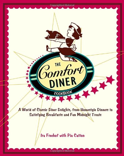 The Comfort Diner Cookbook: A World of Classic Diner Delights, from Homestyle Dinners to Satisfyi...