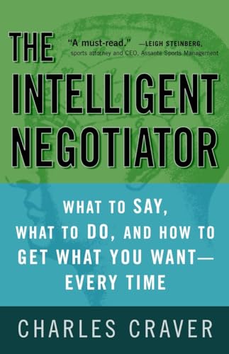 Stock image for The Intelligent Negotiator: What to Say, What to Do, How to Get What You Want--Every Time for sale by ThriftBooks-Dallas