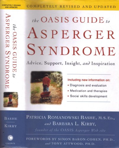 The OASIS Guide to Asperger Syndrome: Completely Revised and Updated: Advice, Support, Insight, and Inspiration (9781400081523) by Patricia Romanowski Bashe; Barbara L. Kirby; Simon Baron-Cohen; Tony Attwood