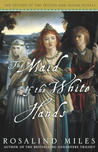 9781400081547: The Maid of the White Hands: The Second of the Tristan and Isolde Novels