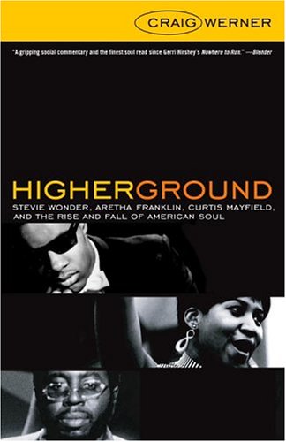 Imagen de archivo de Higher Ground: Stevie Wonder, Aretha Franklin, Curtis Mayfield, and the Rise and Fall of American Soul a la venta por ThriftBooks-Atlanta