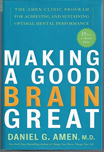 Stock image for Making a Good Brain Great: The Amen Clinic Program for Achieving and Sustaining Optimal Mental Performance for sale by New Legacy Books