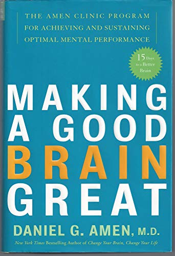 Stock image for Making a Good Brain Great : The Amen Clinic Program for Achieving and Sustaining Optimal Mental Performance for sale by Better World Books