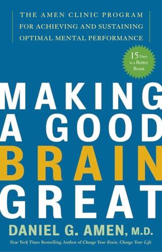 Imagen de archivo de Making a Good Brain Great: The Amen Clinic Program for Achieving and Sustaining Optimal Mental Performance a la venta por BookEnds Bookstore & Curiosities