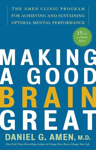 Stock image for Making a Good Brain Great: The Amen Clinic Program for Achieving and Sustaining Optimal Mental Performance for sale by SecondSale