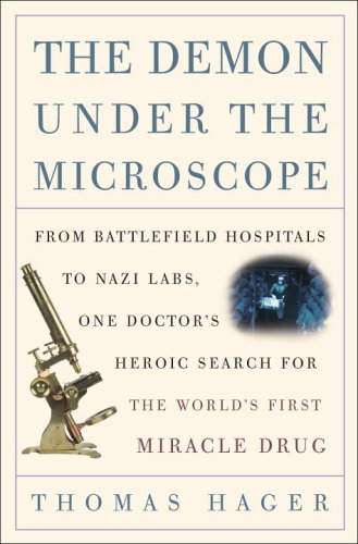 Beispielbild fr The Demon under the Microscope : From Battlefield Hospitals to Nazi Labs, One Doctor's Heroic Search for the World's First Miracle Drug zum Verkauf von Better World Books