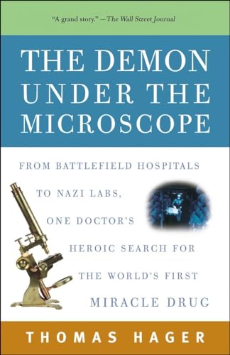 Beispielbild fr The Demon Under the Microscope: From Battlefield Hospitals to Nazi Labs, One Doctor's Heroic Search for the World's First Miracle Drug zum Verkauf von BooksRun