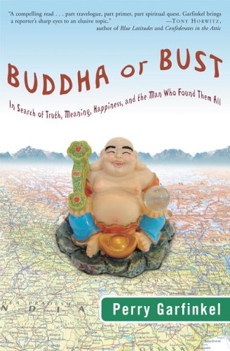 Buddha or Bust: In Search of Truth, Meaning, Happiness, And the Man Who Found Them All