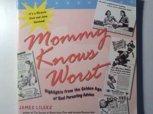 Beispielbild fr Mommy Knows Worst: Highlights from the Golden Age of Bad Parenting Advice zum Verkauf von SecondSale