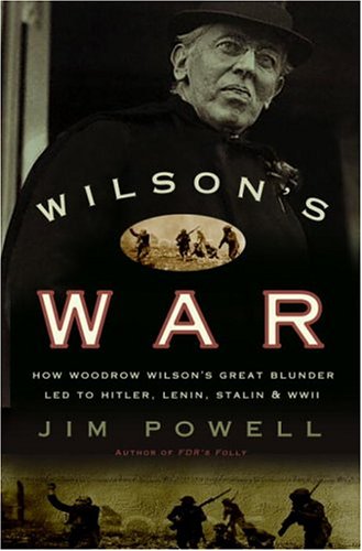 Beispielbild fr Wilson's War : How Woodrow Wilson's Great Blunder Led to Hitler, Lenin, Stalin, and World War Two zum Verkauf von Better World Books