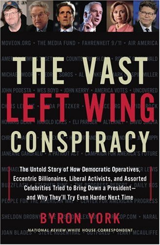 Beispielbild fr The Vast Left Wing Conspiracy: The Untold Story of How Democratic Operatives, Eccentric Billionaires, Liberal Activists, and Assorted Celebrities Tried to Bring Down a President--and Why They'll Try Even Harder Next Time zum Verkauf von SecondSale