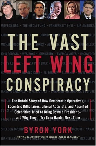 Stock image for The Vast Left Wing Conspiracy: The Untold Story of How Democratic Operatives, Eccentric Billionaires, Liberal Activists, and Assorted Celebrities Tried to Bring Down a President--and Why They'll Try Even Harder Next Time for sale by Gulf Coast Books