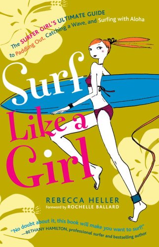Beispielbild fr Surf Like a Girl : The Surfer Girl's Ultimate Guide to Paddling Out, Catching a Wave and Surfingwith Aloha zum Verkauf von Better World Books