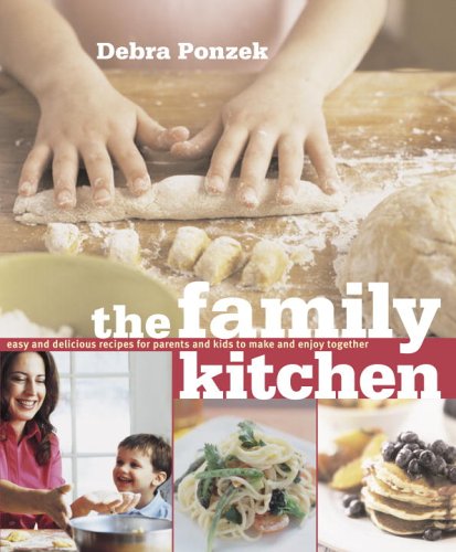 Beispielbild fr The Family Kitchen : Easy and Delicious Recipes for Parents and Kids to Make and Enjoy Together zum Verkauf von Better World Books