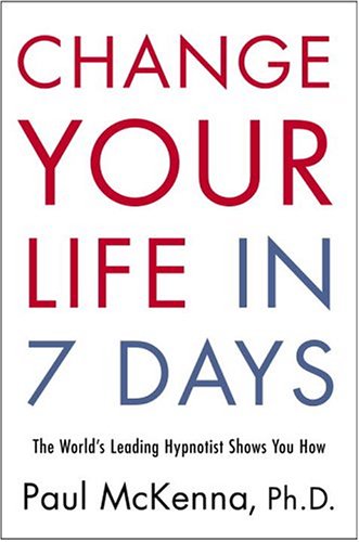 Imagen de archivo de Change Your Life in Seven Days: The Worlds Leading Hypnotist Shows You How a la venta por Bulk Book Warehouse