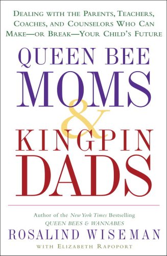 Beispielbild fr Queen Bee Moms & Kingpin Dads: Dealing with the Parents, Teachers, Coaches, and Counselors Who Can Make--or Break--Your Child's Future zum Verkauf von SecondSale