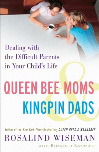 Imagen de archivo de Queen Bee Moms & Kingpin Dads: Dealing with the Difficult Parents in Your Child's Life a la venta por Wonder Book